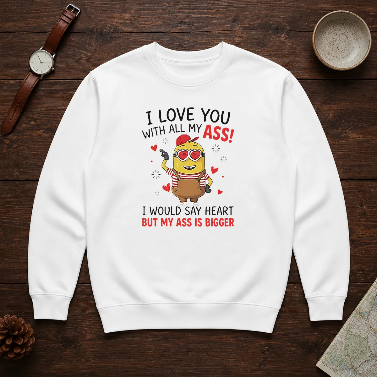 Pretty Minion I Love You Ass With All My I Would Say Heart But My Ass Is Bigger Sweater