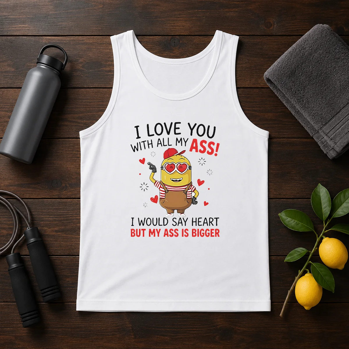 Pretty Minion I Love You Ass With All My I Would Say Heart But My Ass Is Bigger Tank Top
