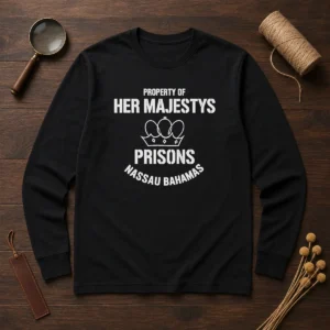 Pretty Property Of Her Majestys Prisons Nassau Bahamas Long Sleeve Shirt