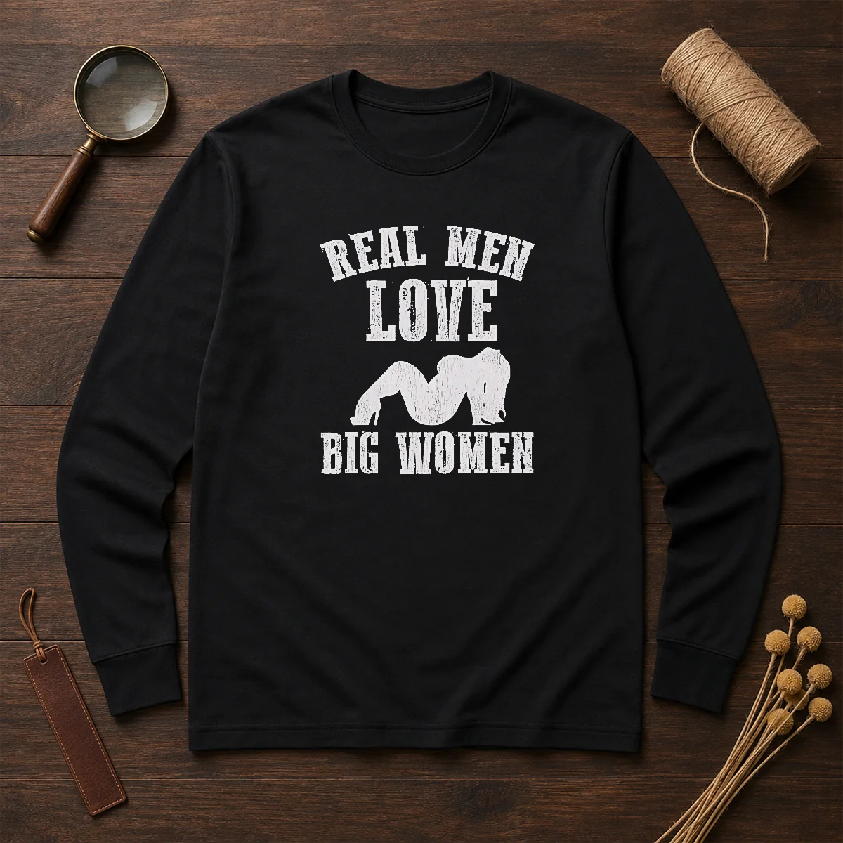 Pretty Real Men Love Big Women Distressed Slogan Long Sleeve Shirt