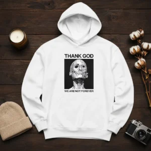 Pretty Thank God We Are Not Forever Skull Art Memento Mori Hoodie