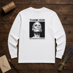 Pretty Thank God We Are Not Forever Skull Art Memento Mori Long Sleeve Shirt