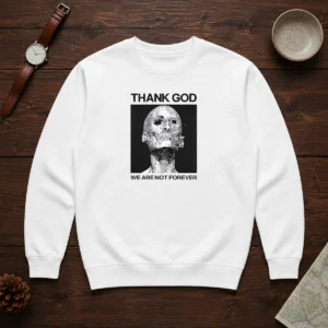 Pretty Thank God We Are Not Forever Skull Art Memento Mori Sweater