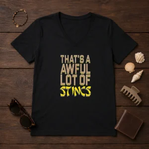 Pretty That'S A Awful Lot Of Stincs Quote Typography on a comfortable V neck shirt in a casual fit