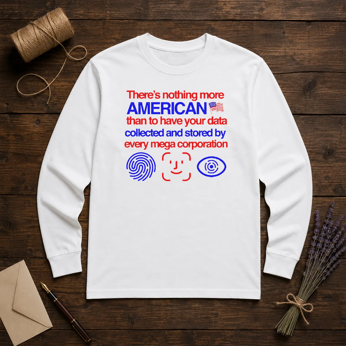 Pretty There Is Nothing More American Than To Have Your Data Collected And Stored By Every Mega Corporation Long Sleeve Shirt