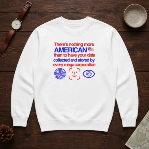 Pretty There Is Nothing More American Than To Have Your Data Collected And Stored By Every Mega Corporation Sweater