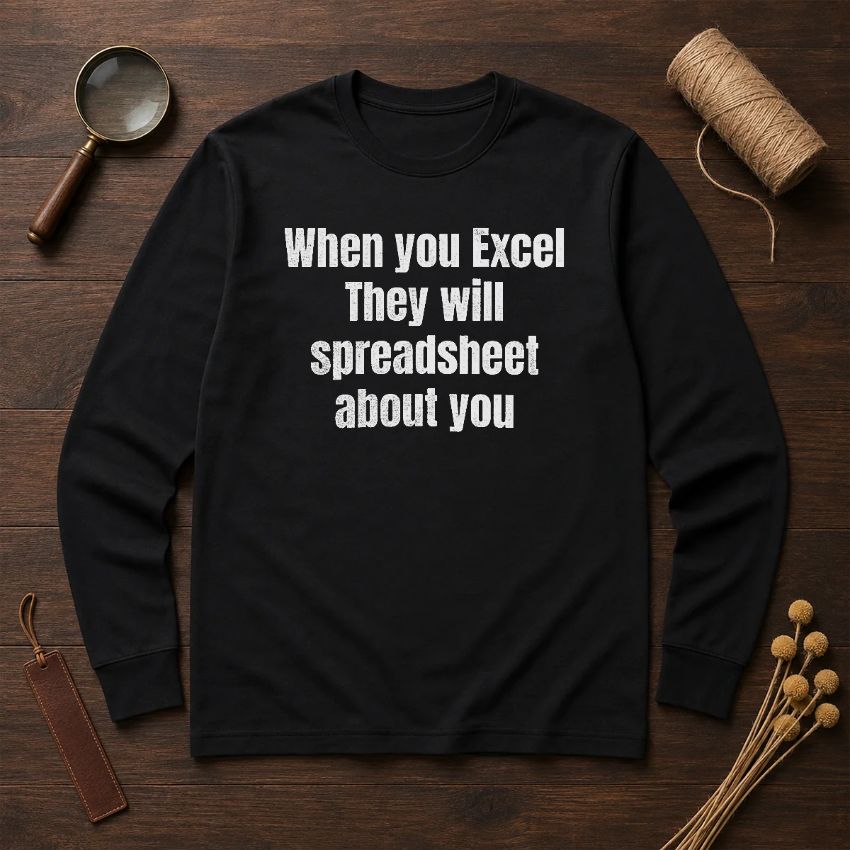 Pretty When You Excel They Will Spreadsheet About You long sleeve shirt in white with black text design