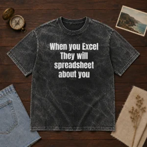 Pretty When You Excel They Will Spreadsheet About You Washed T-Shirt