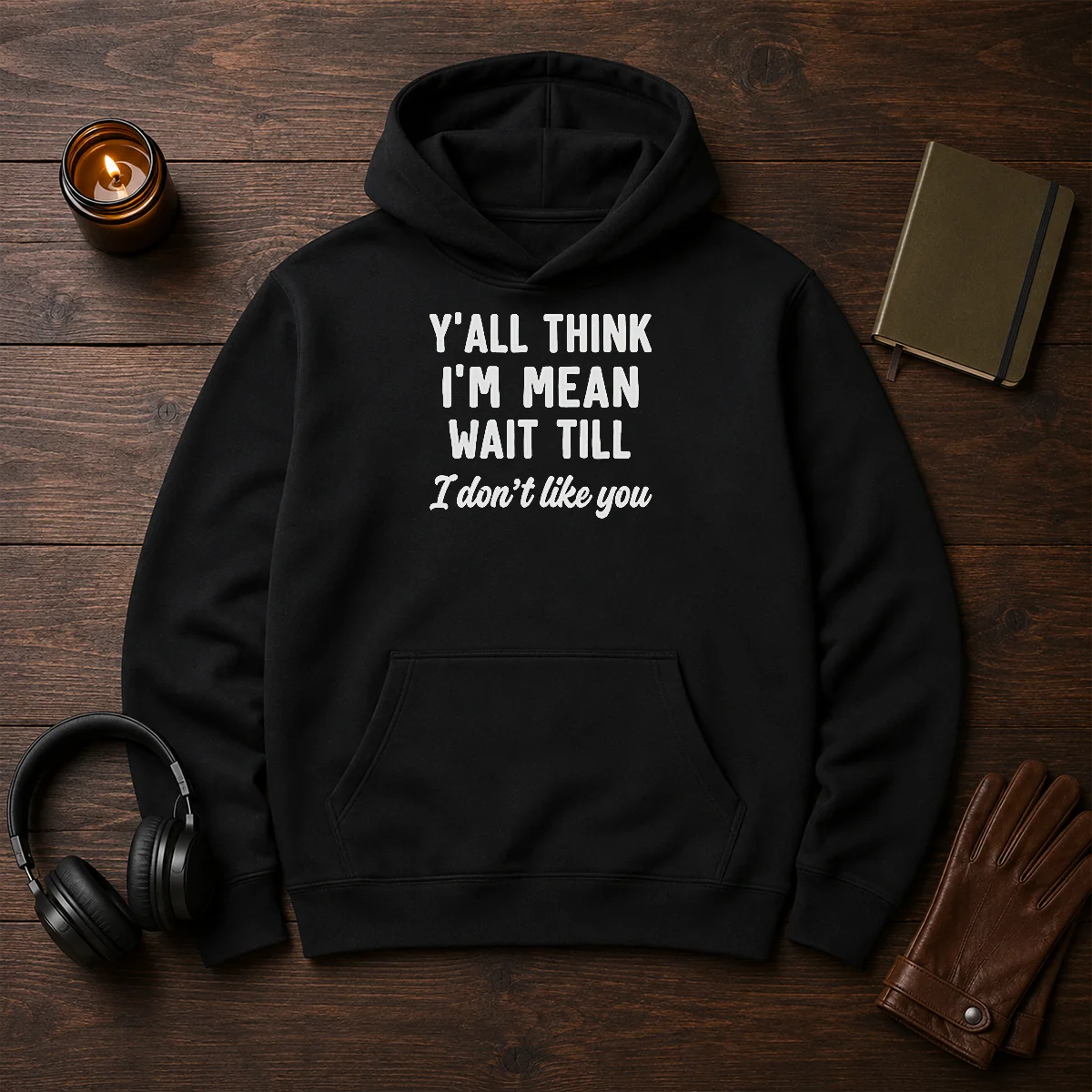 Pretty Y'All Think I'M Mean Wait Till I Don'T Like You hoodie in black, front view with bold white text design