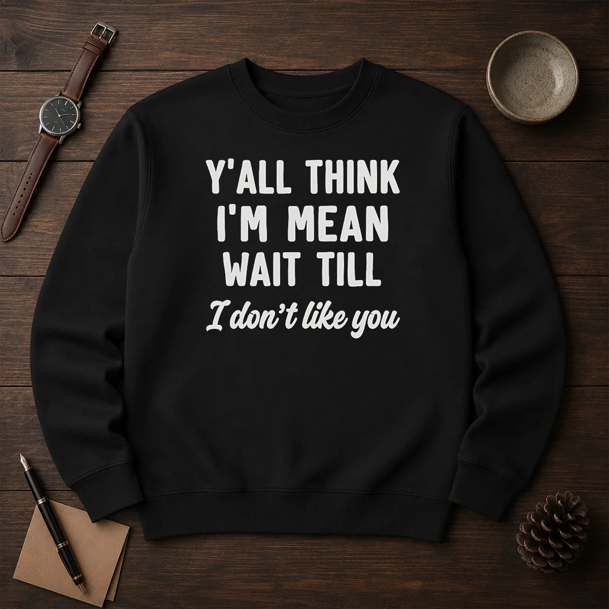 Pretty Y'All Think I'M Mean Wait Till I Don'T Like You Sweater