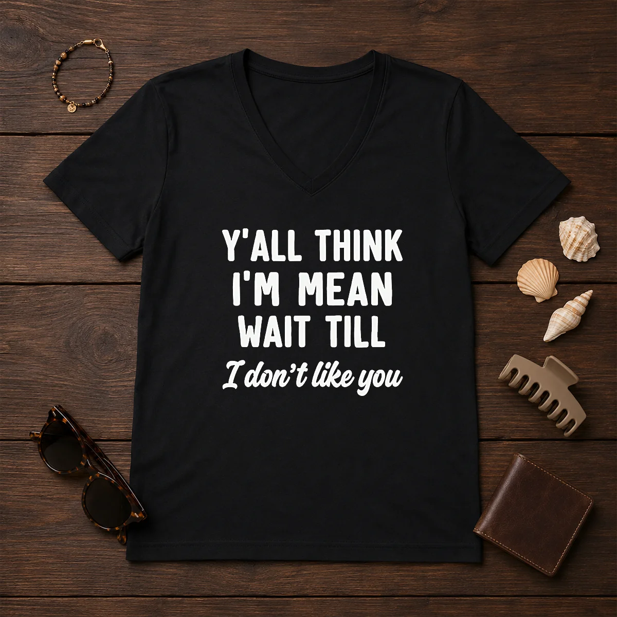 Pretty Y'All Think I'M Mean Wait V-Neck Shirt Pretty Y'All Think I'M Mean Wait V-Neck Shirt