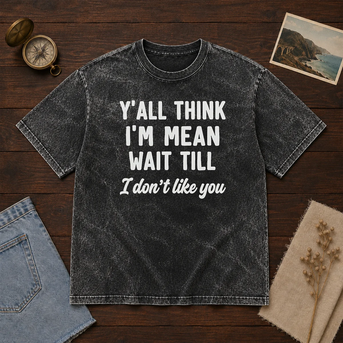 Pretty Y'All Think I'M Mean Wait Till I Don'T Like You Washed T-Shirt