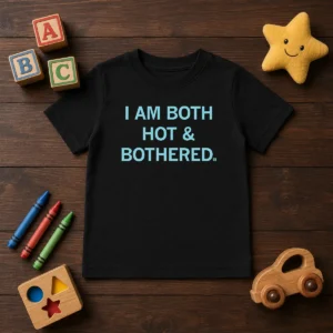 Top I Am Both Hot And Bothered Kids T-Shirt