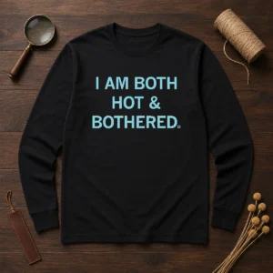 Top I Am Both Hot And Bothered Long Sleeve Shirt