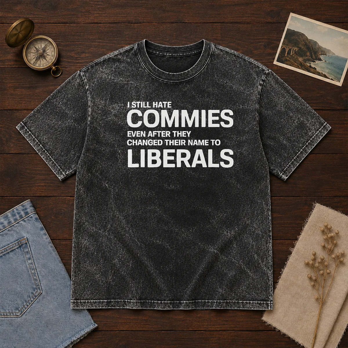 Top I Still Hate Commies Even After They Changed Their Name To Liberals Washed T-Shirt