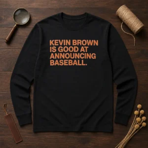 Top Kevin Brown Is Good At Announcing Baseball Long Sleeve Shirt