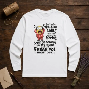 Top Minion Dont Bother Walking A Mile In My Shoes That Would Be Boring Spend 30 Seconds In My Long Sleeve Shirt