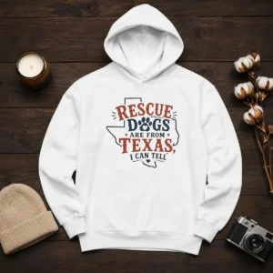 Top Rescue Dogs Are From Texas I Can Tell Hoodie