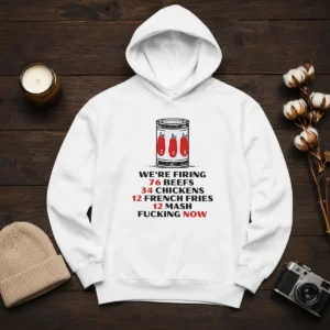 Top The Bear We'Re Firing 76 Beefs 34 Chickens 12 French Fries 12 Mash Fcking Now Hoodie