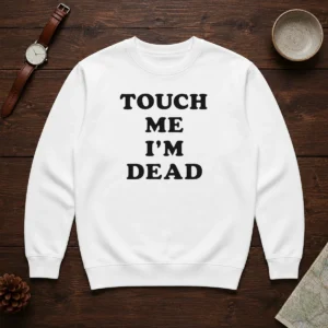 Top Touch Me I'M Dead Slogan Funny Quote Sarcastic Sweater