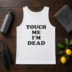 Top Touch Me I'M Dead Slogan Funny Quote Sarcastic Tank Top