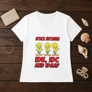 Top Tweety Stuck Between IDK IDC And IDGAF V-Neck Shirt