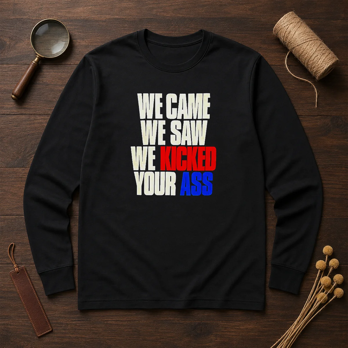 Top We Came We Saw We Kicked Your Ass Long Sleeve Shirt