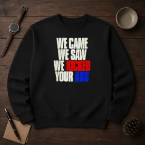 Top We Came We Saw We Kicked Your Ass Sweater