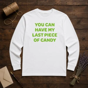 Top You Can Have My Last Piece Of Candy Sweet Long Sleeve Shirt