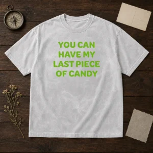 Top You Can Have My Last Piece Of Candy Sweet Washed T-Shirt