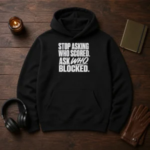 Awesome Stop Asking WHO Scored Ask WHO Blocked Hoodie