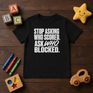 Awesome Stop Asking WHO Scored Ask WHO Blocked Kids T-Shirt