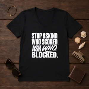 Awesome Stop Asking WHO Scored Ask WHO Blocked V-Neck Shirt