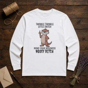 Awesome Twinkle Twinkle Little Snitch Mind Your Business Nosey Bitch Otter Long Sleeve Shirt