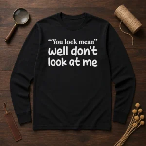 Awesome Well Don'T Look At Me Long Sleeve Shirt