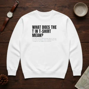 Funny What Does The T In Mean T Shirt Definition Sweater