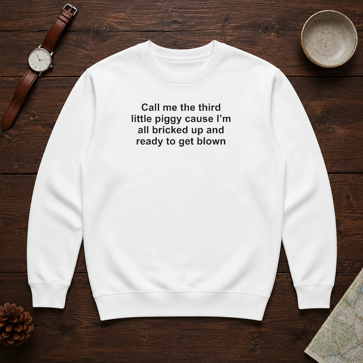Good Call Me The Third Little Piggy Cause Im All Bricked Up And Ready To Get Blown Sweater