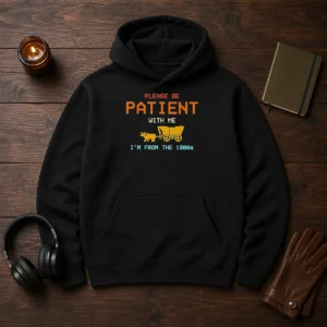 Good Please Be Patient With Me I'M From The 1900s Retro Oregon Trail Hoodie