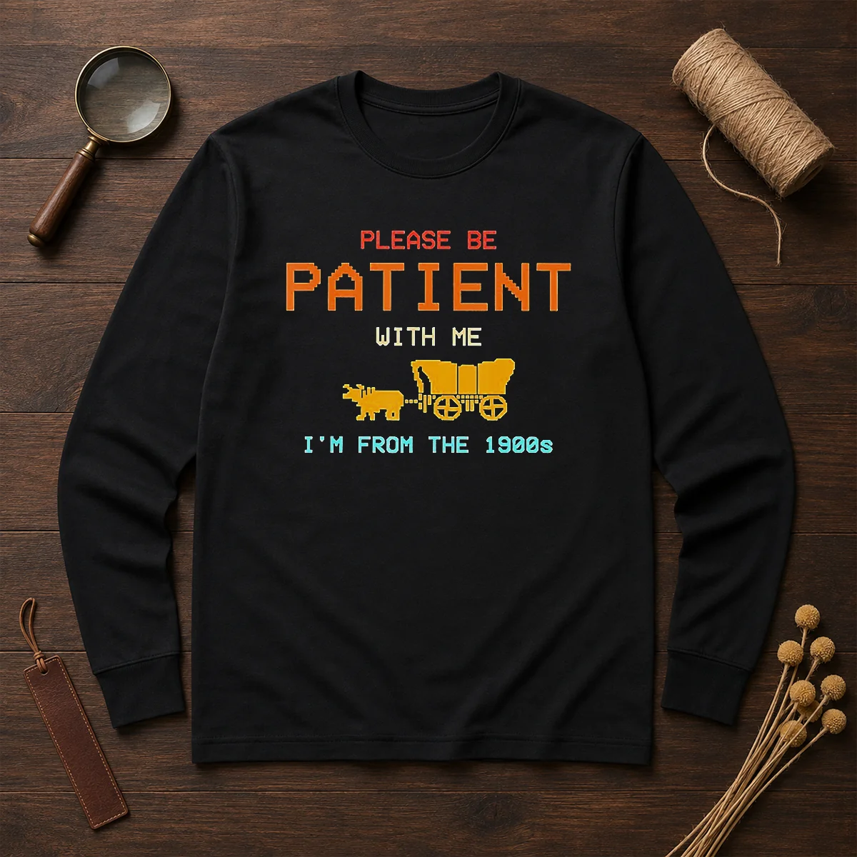 Good Please Be Patient With Me I'M From The 1900s Retro Oregon Trail Long Sleeve Shirt