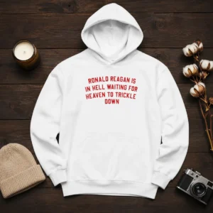 Good Ronald Reagan Is In Hell Waiting For Heaven Hoodie