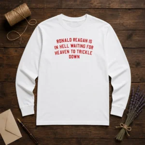 Good Ronald Reagan Is In Hell Waiting For Heaven Long Sleeve Shirt