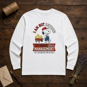 Good Snoopy I Am Not Retired I'M Under New Management See Grandkids For Details Long Sleeve Shirt