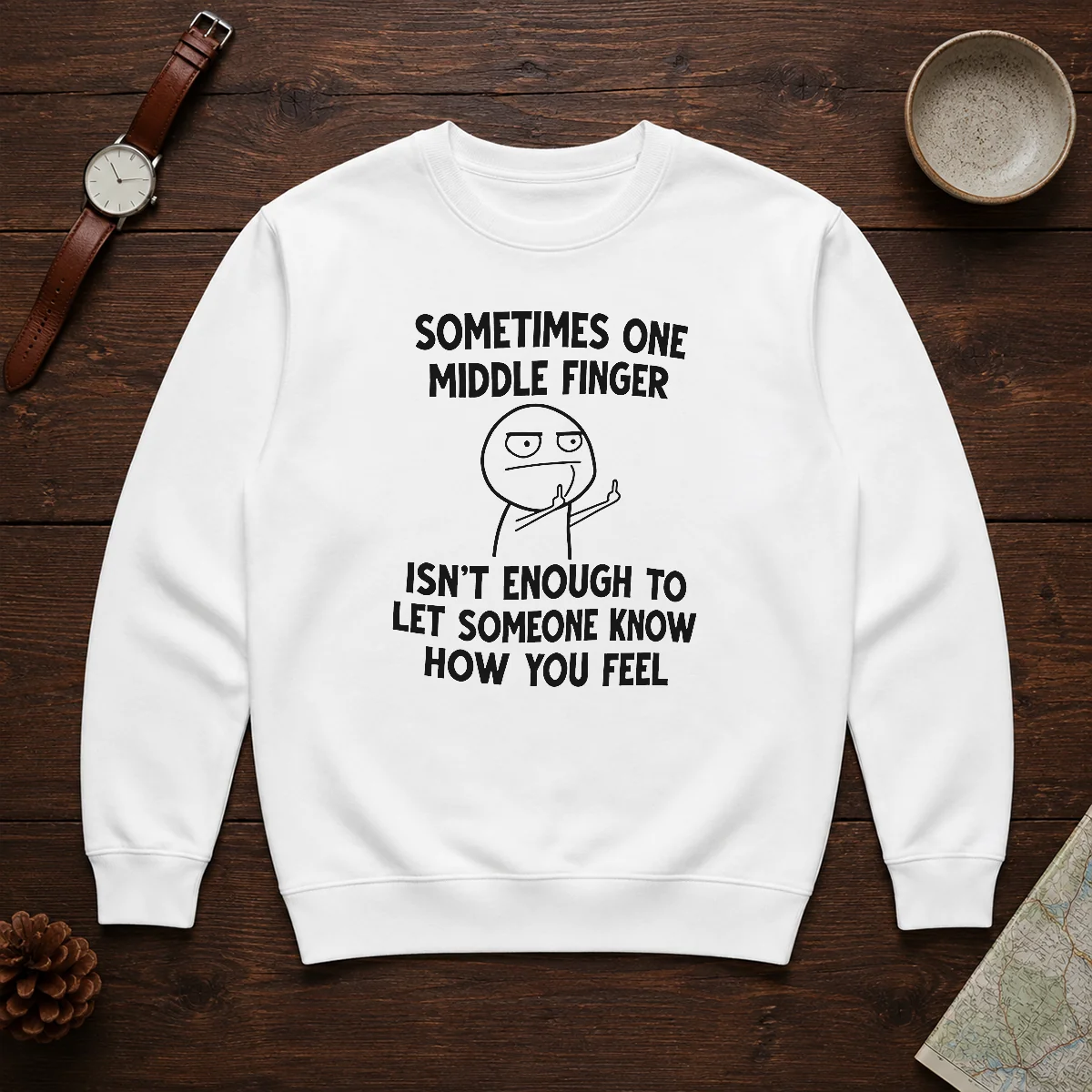 Good Sometimes One Middle Finger Isn'T Enough To Let Someone Know How You Feel Sweater