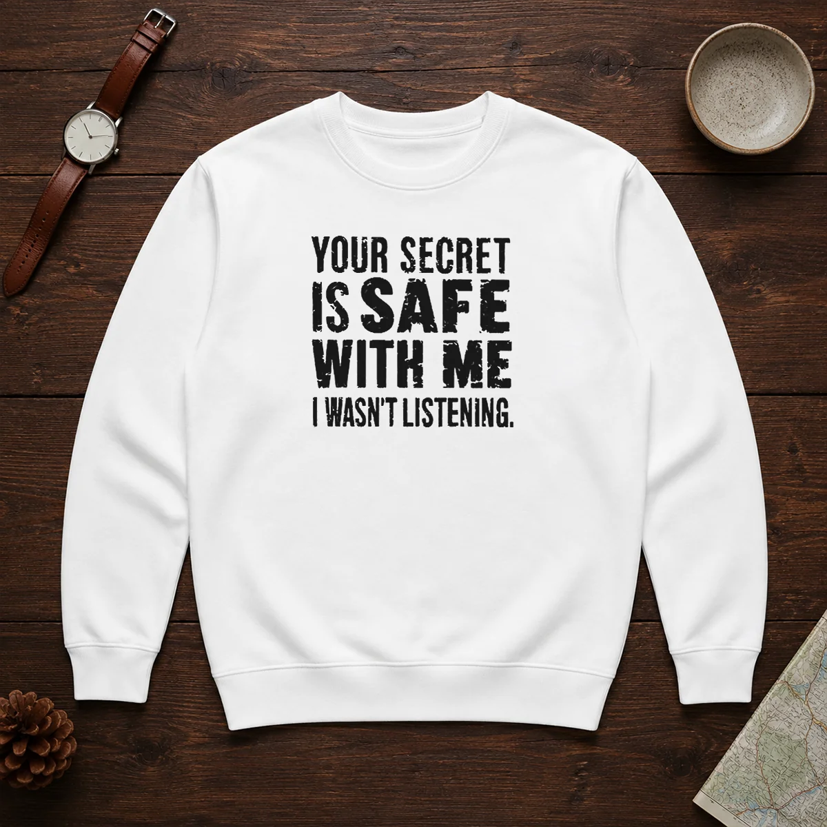 Good Your Secret Is Safe With Me I Wasn'T Listening Geek Sweater