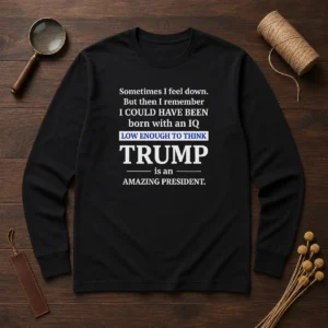 Hot Trump Is An Amazing President IQ Satire Long Sleeve Shirt