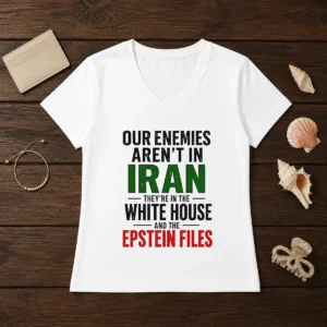 Nice Our Enemies Aren'T In Iran They'Re In The White House And The Epstein Files V-Neck Shirt