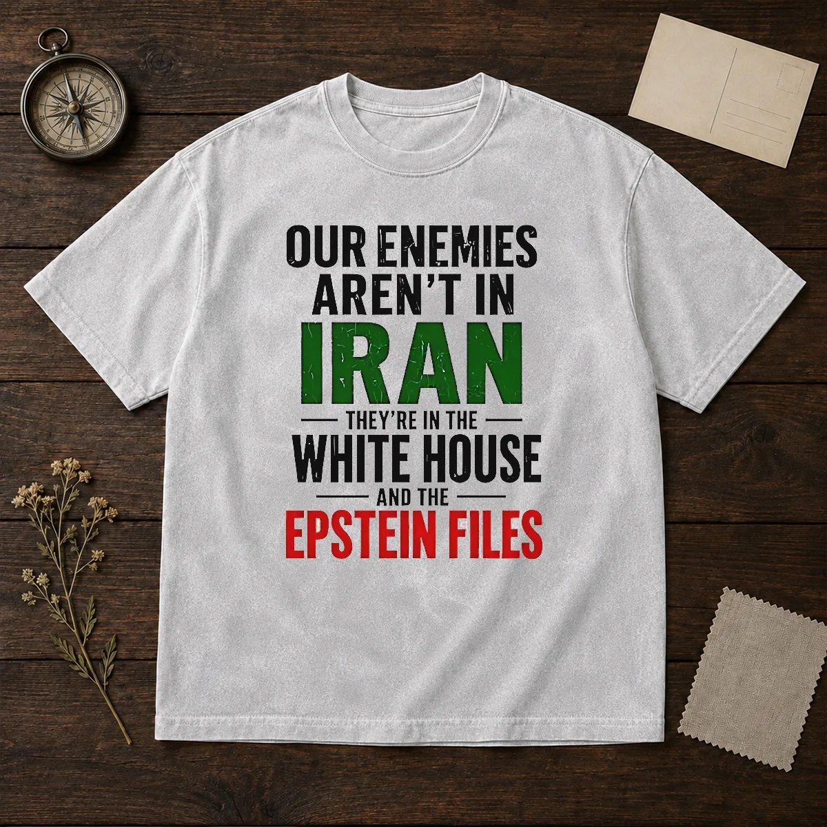 Nice Our Enemies Aren'T In Iran They'Re In The White House And The Epstein Files Washed T-Shirt