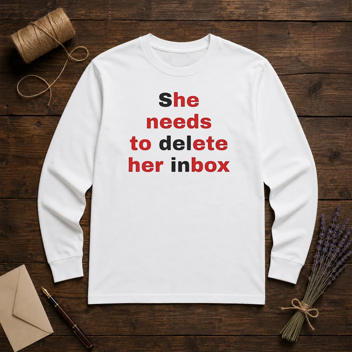 Nice She Needs To Delete Her Inbox Quote Email Long Sleeve Shirt