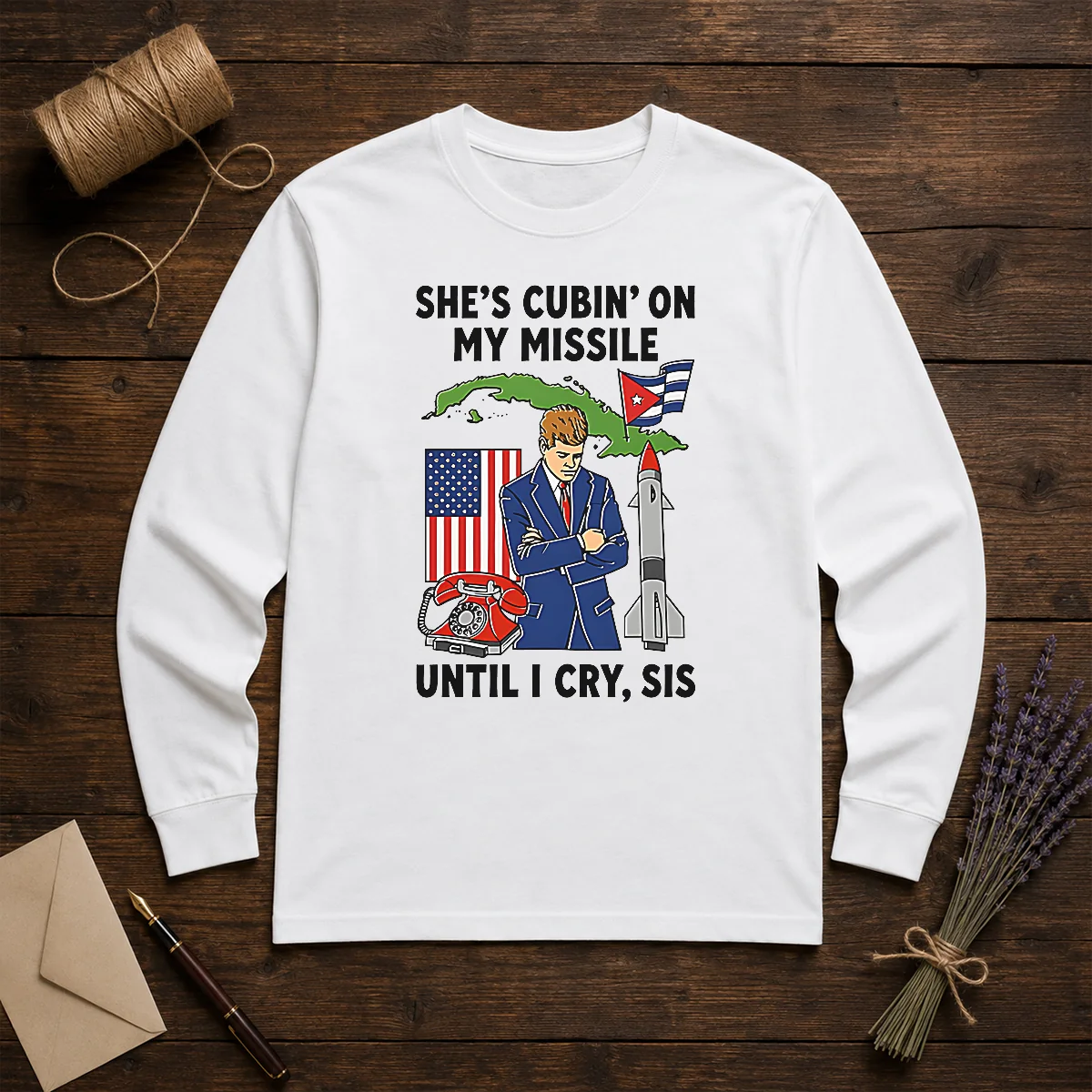 Nice She'S Cubin' On My Missile Until I Cry Sis John F Kennedy Long Sleeve Shirt