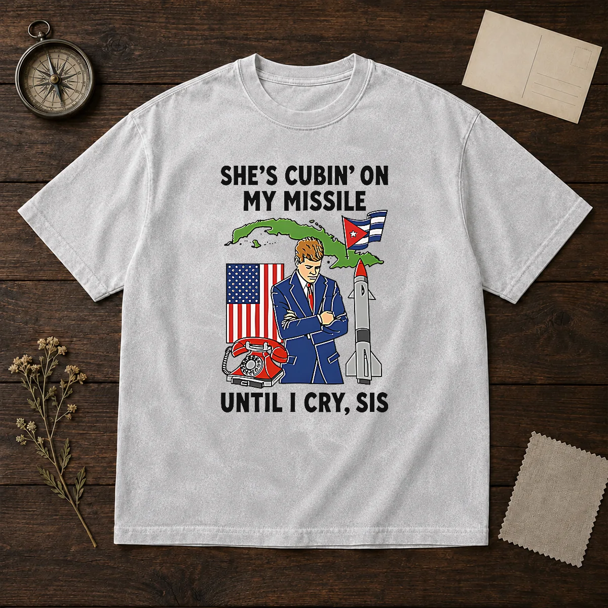 Nice She'S Cubin' On My Missile Until I Cry Sis John F Kennedy Washed T-Shirt